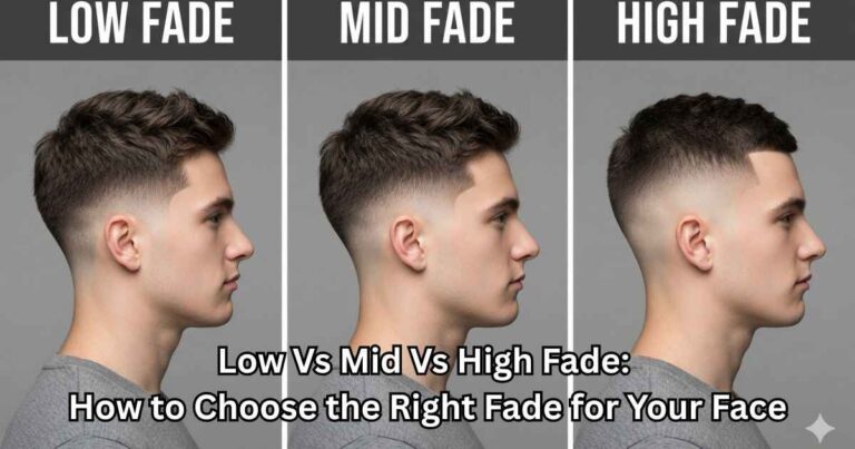 Low Vs Mid Vs High Fade: How to Choose the Right Fade for Your Face 